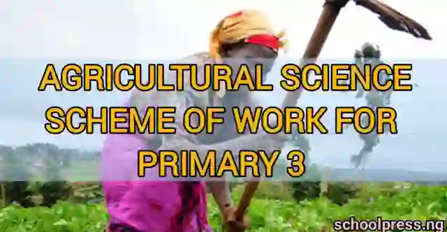 Agricultural Science Scheme of Work for Primary 3