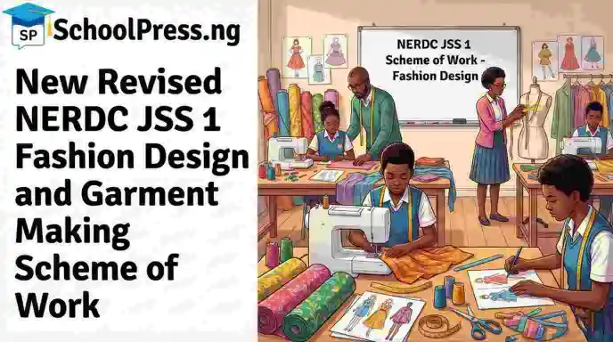 New Revised NERDC JSS 1 Fashion Design and Garment Making Scheme of Work
